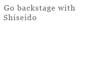 Go backstage with Shiseido